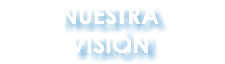 NUESTRA VISIÓN