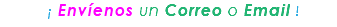 &nbsp;¡ Envíenos un Correo o Email !