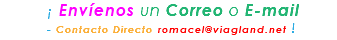 &nbsp;¡ Envíenos un Correo o E-mail - Contacto Directo romacel@viagland.net !