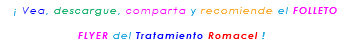 &nbsp;¡ Vea, descargue, comparta y recomiende el FOLLETO FLYER del Tratamiento Romacel !