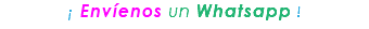 ¡ Envíenos un Whatsapp !