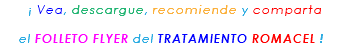 &nbsp;¡ Vea, descargue, recomiende y comparta el FOLLETO FLYER del TRATAMIENTO ROMACEL !