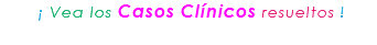 &nbsp;¡ Vea los Casos Clínicos resueltos !