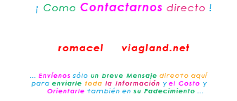 &nbsp;¡ Como Contactarnos directo ! romacel viagland.net ... Envíenos sólo un breve Mensaje directo aquí para enviarle toda la Información y el Costo y Orientarle también en su Padecimiento ...