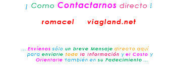 &nbsp;¡ Como Contactarnos directo ! romacel viagland.net ... Envíenos sólo un breve Mensaje directo aquí para enviarle toda la Información y el Costo y Orientarle también en su Padecimiento ...