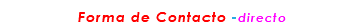 &nbsp;Forma de Contacto -directo