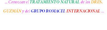 ... Conozcan el TRATAMIENTO NATURAL de los DRES. GUZMÁN y del GRUPO ROMACEL INTERNACIONAL ... 