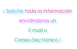 &nbsp;¡ Solicite toda la Información enviándonos un E-mail o Correo Electrónico !