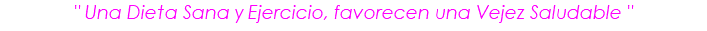 " Una Dieta Sana y Ejercicio, favorecen una Vejez Saludable "