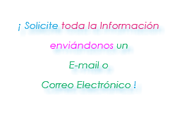  ¡ Solicite toda la Información enviándonos un E-mail o Correo Electrónico !