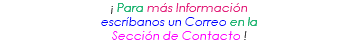 ¡ Para más Información escríbanos un Correo en la Sección de Contacto !