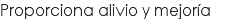 Proporciona alivio y mejoría
