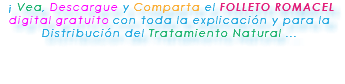 &nbsp;¡ Vea, Descargue y Comparta el FOLLETO ROMACEL digital gratuito con toda la explicación y para la Distribución del Tratamiento Natural ... 