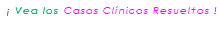&nbsp;¡ Vea los Casos Clínicos Resueltos ! 