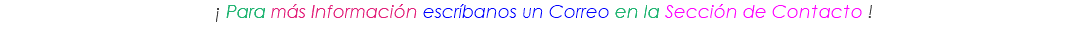 ¡ Para más Información escríbanos un Correo en la Sección de Contacto !
